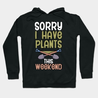 Sorry i have plants this weekend Hoodie